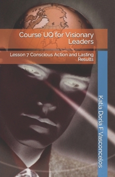 Paperback Course UQ for Visionary Leaders: Lesson 7 Conscious Action and Lasting Results Book