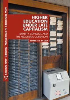 Paperback Higher Education Under Late Capitalism: Identity, Conduct, and the Neoliberal Condition Book