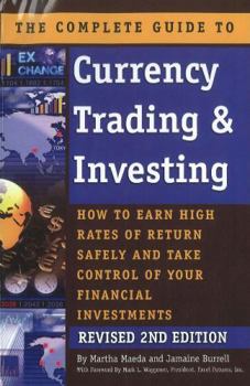 Paperback The Complete Guide to Currency Trading & Investing: How to Earn High Rates of Return Safely and Take Control of Your Financial Investments Book