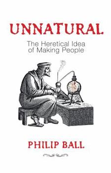 Hardcover Unnatural: The Heretical Idea of Making People Book