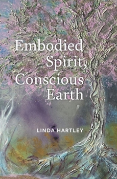 Paperback Embodied Spirit, Conscious Earth: From Embryology to Embodied Relational Spiritual Practice Book