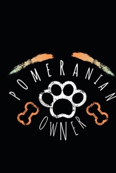 Pomeranian Owner: Funny Pomeranian Notebook Journal Great Gift Idea For Pomeranian Lovers or Owners 6x9