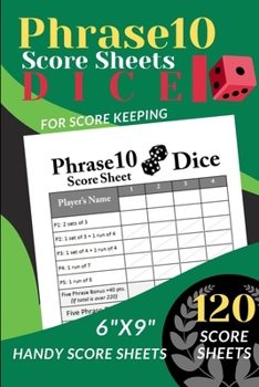 Paperback Phrase 10 Score Sheets: 120 Handy Score Sheet for ScoreKeeping (Phrase Ten Dice Game Score Record Book) Personal Score pads (6 x 9) Book