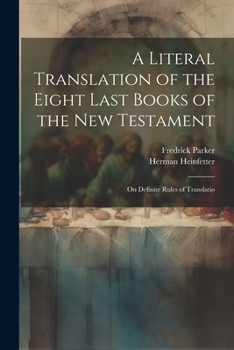 Paperback A Literal Translation of the Eight Last Books of the New Testament: On Definite Rules of Translatio Book