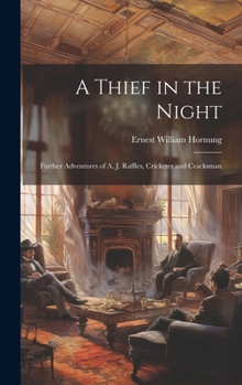 Hardcover A Thief in the Night: Further Adventures of A. J. Raffles, Cricketer and Cracksman Book