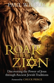 Paperback Roar from Zion: Discovering the Power of Jesus Through Ancient Jewish Traditions Book