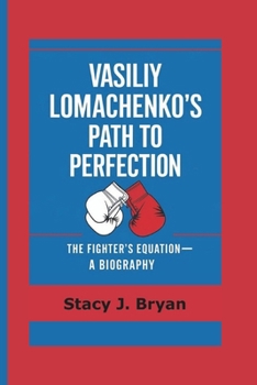 Paperback Vasiliy Lomachenko's Path to Perfection: The Fighter's Equation--A Biography Book