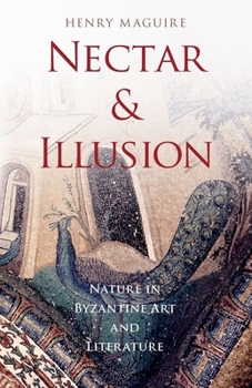 Paperback Nectar and Illusion: Nature in Byzantine Art and Literature Book