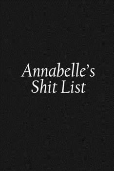 Paperback Annabelle's Shit List: Annabelle Gift Notebook, Funny Personalized Lined Note Pad for Women Named Annabelle, Lined Novelty Journal, Sarcastic Book