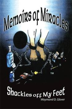 Hardcover Memoirs of Miracles: Shackles off My Feet Book