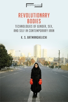 Hardcover Revolutionary Bodies: Technologies of Gender, Sex, and Self in Contemporary Iran Book