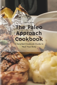 Paperback The Paleo Approach Cookbook: A Detailed Cookbook Guide to Heal Your Body Book