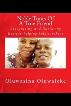 Paperback Noble Traits Of A True Friend: Recognizing And Nurturing Destiny-helping Relationships Book