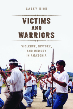 Paperback Victims and Warriors: Violence, History, and Memory in Amazonia Book