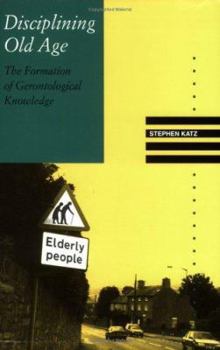 Paperback Disciplining Old Age: The Formation of Gerontological Knowledge Book