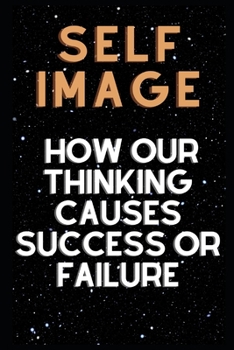 Paperback Self Image: How our thinking causes success or failure. Book