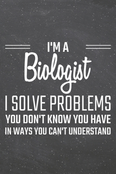 Paperback I'm a Biologist I Solve Problems You Don't Know You Have: Biologist Dot Grid Notebook, Planner or Journal - 110 Dotted Pages - Office Equipment, Suppl Book