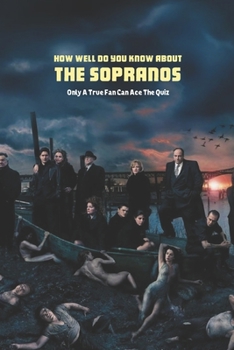 Paperback How Well Do You Know About The Sopranos: Only A True Fan Can Ace The Quiz Book
