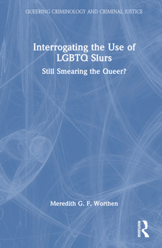 Hardcover Interrogating the Use of LGBTQ Slurs: Still Smearing the Queer? Book
