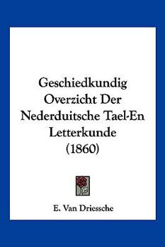 Paperback Geschiedkundig Overzicht Der Nederduitsche Tael-En Letterkunde (1860) [Chinese] Book