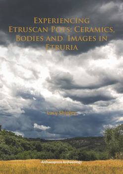 Paperback Experiencing Etruscan Pots: Ceramics, Bodies and Images in Etruria Book