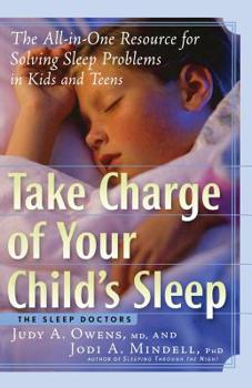 Paperback Take Charge of Your Child's Sleep: The All-In-One Resource for Solving Sleep Problems in Kids and Teens Book