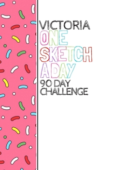 Paperback Victoria: Personalized colorful sprinkles sketchbook with name: One sketch a day for 90 days challenge Book