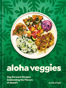 Hardcover Aloha Veggies: Veg-Forward Recipes Celebrating the Flavors of Hawai'i Book