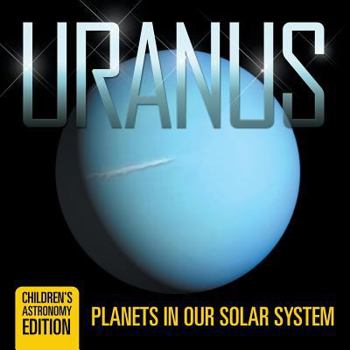 Paperback Uranus: Planets in Our Solar System Children's Astronomy Edition Book