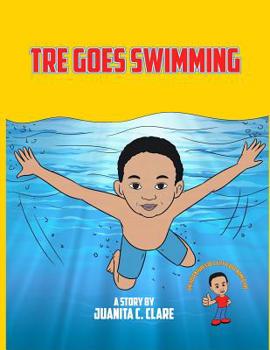 Tre Goes Swimming: The Adventures of a Little Boy Named Tre: Tre Goes Swimming