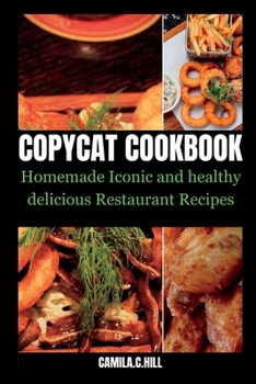 Paperback Copycat Cookbook: Homemade Iconic and Delicious Healthy Restaurant Recipes Book