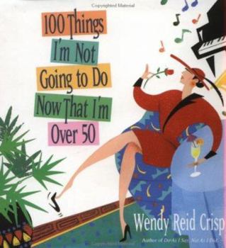 Hardcover 100 Things I'm Not Going to Do Now That I'm over 50 Book
