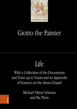 Hardcover Giotto the Painter. Volume 1: Life: With a Collection of the Documents and Texts Up to Vasari and an Appendix of Sources on the Arena Chapel Book