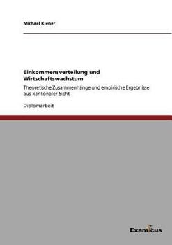 Paperback Einkommensverteilung und Wirtschaftswachstum: Theoretische Zusammenhänge und empirische Ergebnisse aus kantonaler Sicht [German] Book