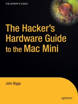 Paperback The Hacker S Hardware Guide to the Mac Mini Book