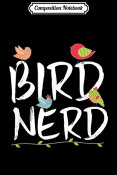 Composition Notebook: Bird Nerd Cute Bird Lover Bird Watching  Journal/Notebook Blank Lined Ruled 6x9 100 Pages