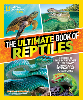 Library Binding The Ultimate Book of Reptiles: Your Guide to the Secret Lives of These Scaly, Slithery, and Spectacular Creatures! Book