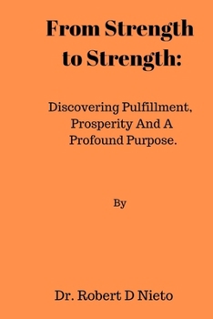 Paperback From Strength to Strength: Discovering Pulfillment, Prosperity And A Profound Purpose. Book