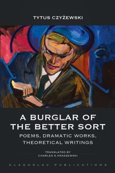 Paperback A Burglar of the Better Sort: Poems, Dramatic Works, Theoretical Writings Book