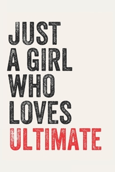 Paperback Just A Girl Who Loves Ultimate for Ultimate lovers Ultimate Gifts A beautiful: Lined Notebook / Journal Gift,, 120 Pages, 6 x 9 inches, Personal Diary Book