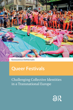 Hardcover Queer Festivals: Challenging Collective Identities in a Transnational Europe Book