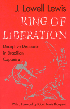 Paperback Ring of Liberation: Deceptive Discourse in Brazilian Capoeira Book