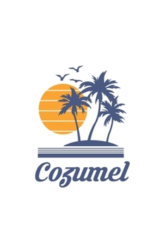 Cozumel: Mexico City State Beach Notebook Journal Lined Wide Ruled Paper Stylish Diary Vacation Travel Planner 6x9 Inches 120 Pages Gift