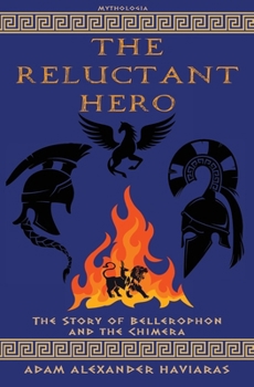 Paperback The Reluctant Hero: The Story of Bellerophon and the Chimera Book