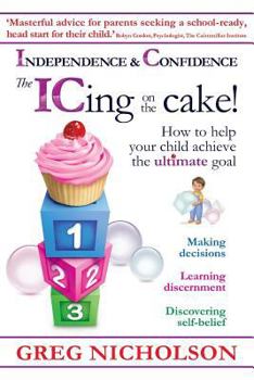 Paperback The ICing on the Cake!: Independence & Confidence: How to help your child achieve the ultimate goal Book