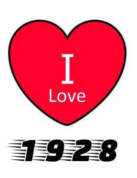 Paperback I Love 1928: Large White Notebook 1928 Yearbook Ideal Gift for Birthday/Anniversary Book