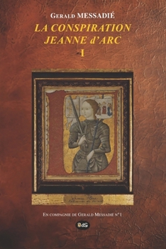 LA CONSPIRATION JEANNE D’ARC TOME I (French Edition)