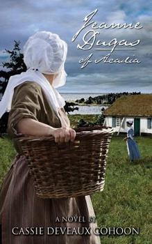 Jeanne Dugas of Acadia: A Novel