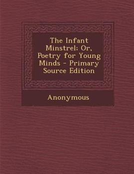 Paperback The Infant Minstrel; Or, Poetry for Young Minds Book