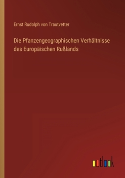 Paperback Die Pfanzengeographischen Verhältnisse des Europäischen Rußlands [German] Book